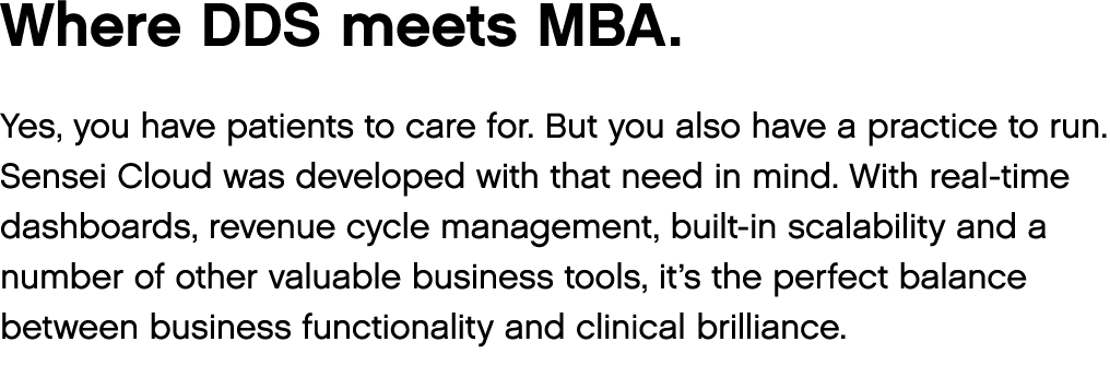 Where DDS meets MBA  Yes, you have patients to care for  But you also have a practice to run  Sensei Cloud was develo   