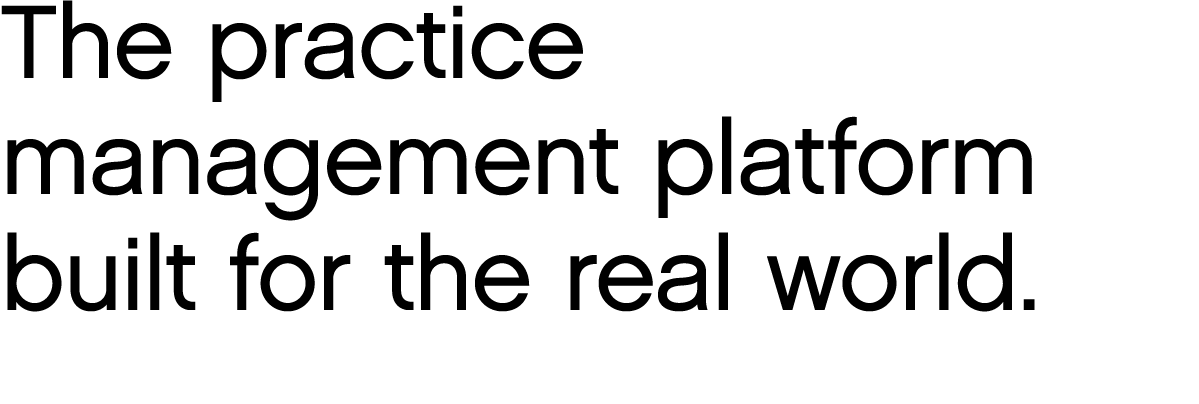 The practice management platform built for the real world 