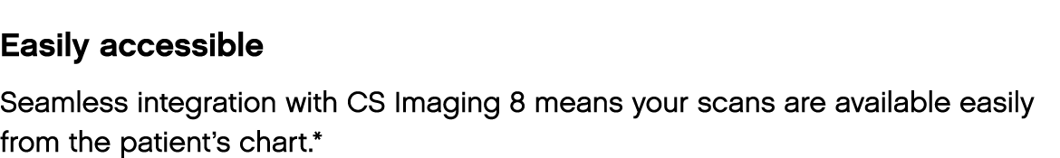 Easily accessible Seamless integration with CS Imaging 8 means your scans are available easily from the patient s cha   